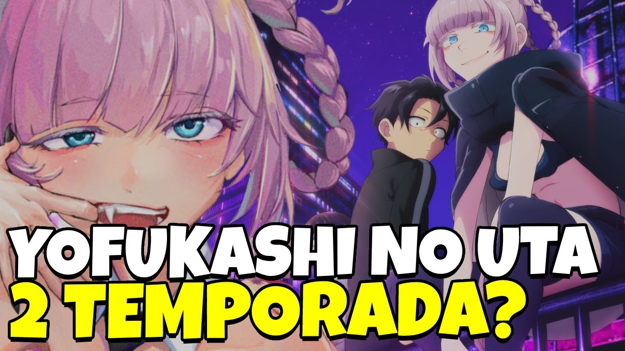 YOFUKASHI NO UTA 2 TEMPORADA  Call of the night vai ter 2 temporada? 