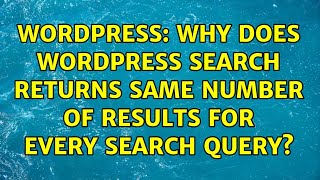 Wordpress: Why does Wordpress search returns same number of results for every search query? Wealth