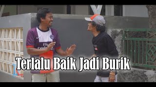 Terlalu Baik jadi Burik