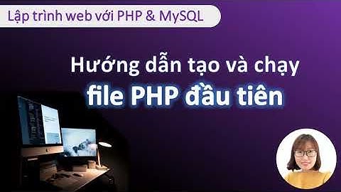 Hướng dẫn tạo và chạy file PHP đầu tiên