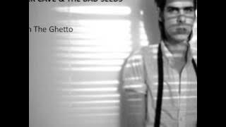 Nick Cave & The Bad Seeds   In The Ghetto