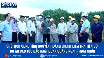 Chủ tịch UBND tỉnh Nguyễn Hoàng Giang kiểm tra tiến độ Dự án cao tốc Bắc Nam, Quảng Ngãi- Hoài Nhơn