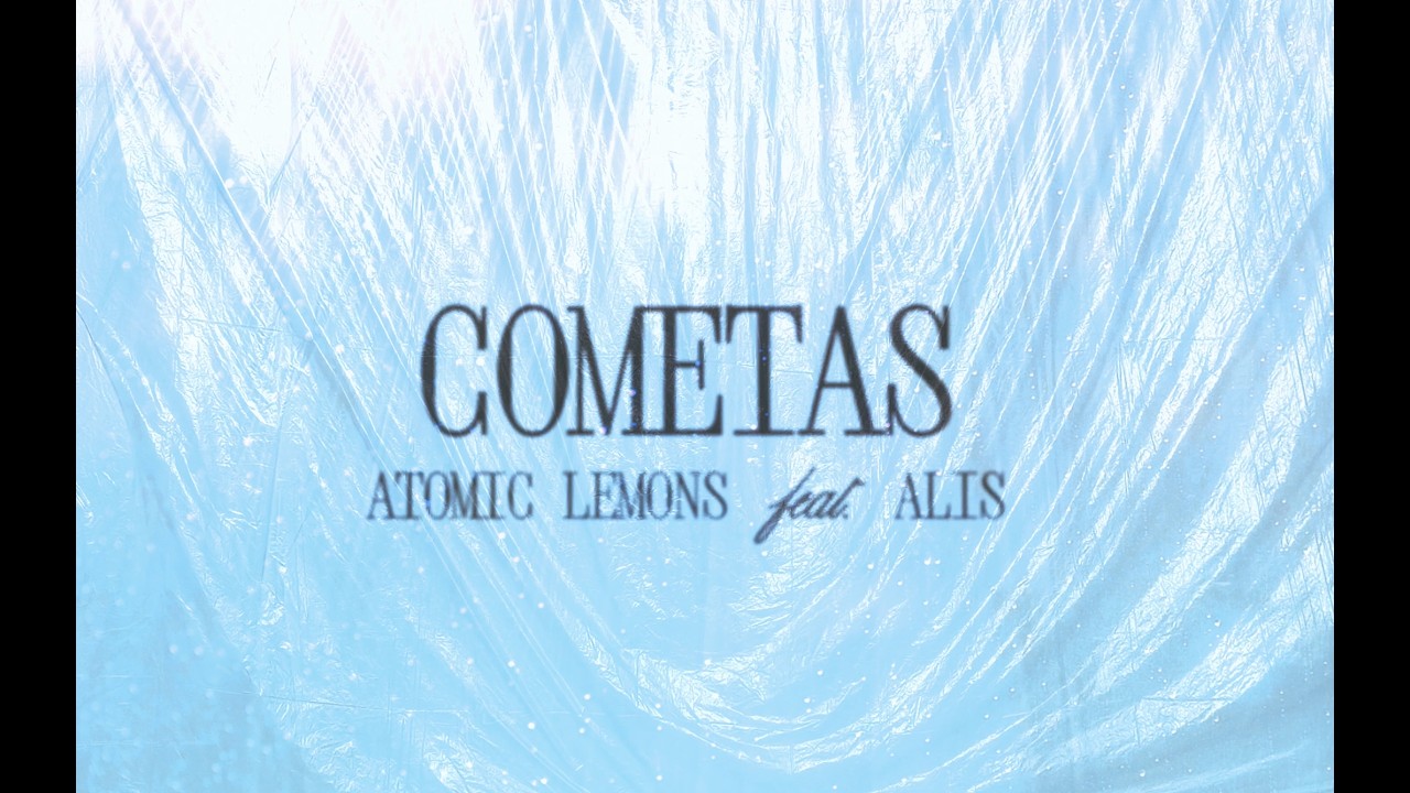 Watch ATOMIC LEMONS - COMETAS feat. ALIS on YouTube Watch ATOMIC LEMONS - COMETAS feat. ALIS on YouTube