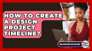 How To Create A Design Project Timeline? - Video And Design Saas Solutions