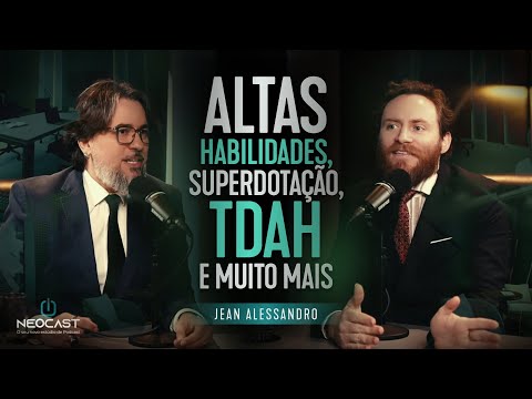 ALTAS HABILIDADES, SUPERDOTAÇÃO, TDAH E MUITO MAIS | JEAN ALESSANDRO NO NEOCAST COM CASSIM