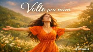 Volto Pra Mim - Sobre Se Priorizar- Lumalis