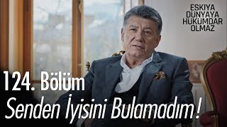 Senden iyisini bulamadım! - Eşkıya Dünyaya Hükümdar Olmaz 124. Bölüm