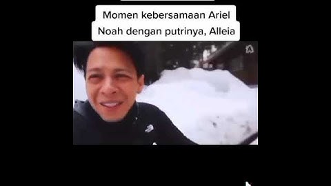 Momen kebersamaan Ariel Noah dengan anaknya, Alleia anata irham