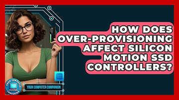 How Does Over-provisioning Affect Silicon Motion SSD Controllers? - Your Computer Companion