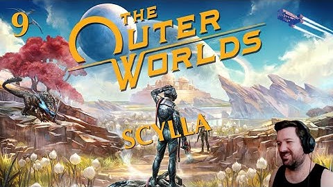 The Outer Worlds - 9: Scylla (First Play)