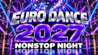 EURO DANCE 2027 💜 Nonstop Night | Catchy Male Vocals & Powerful Bass