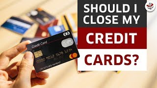 Should I Close My Credit Card Accounts? Should I Close My Credit Card Accounts