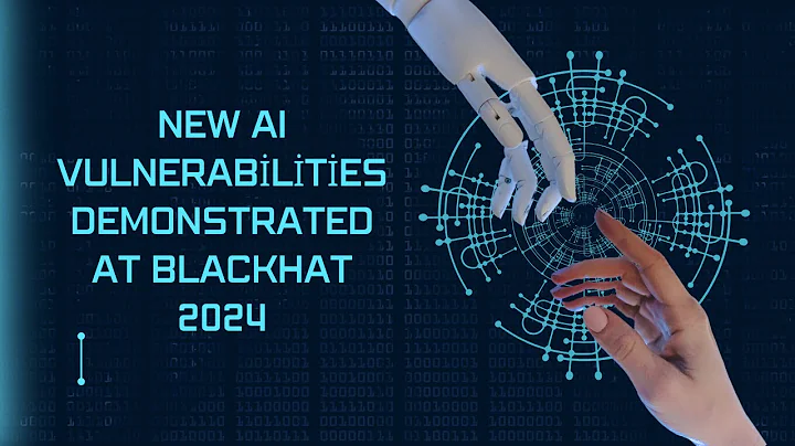 New AI Vulnerabilities demonstrated at BlackHat 2024