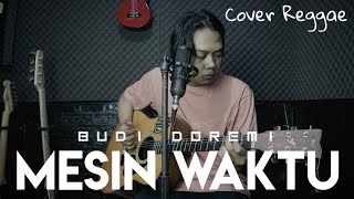 MESIN WAKTU - BUDI DOREMI ( Cover reggae by AlanBruno )