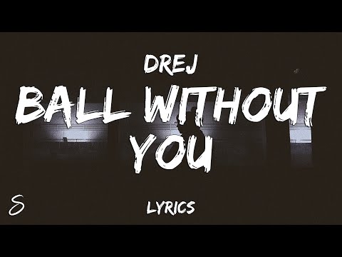 Drej - Ball Without You (Lyrics)