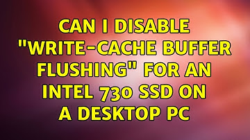 Can I disable "write-cache buffer flushing" for an Intel 730 SSD on a desktop PC
