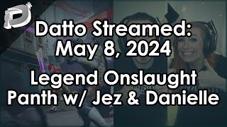 Datto Stream: Legend Onslaught, Pantheon w/ Jez and Danielle - May 8, 2024