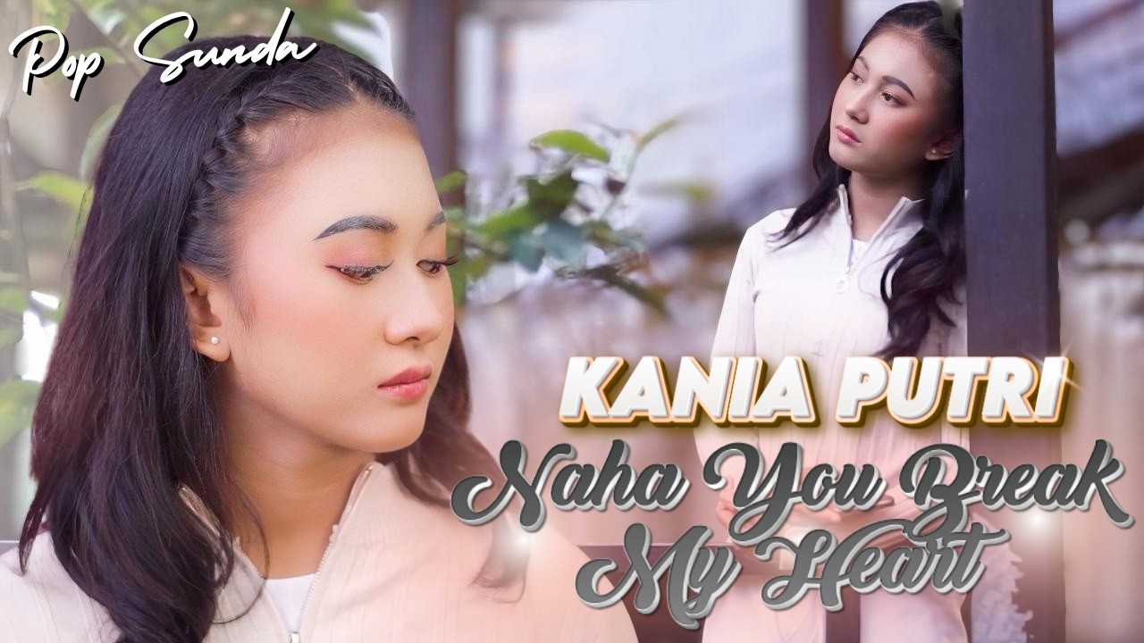 KANIA PUTRI - NAHA YOU BREAK MY HEART | Official Musik Sunda