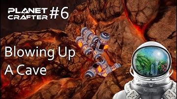 Blowing Up A Cave (Planet Crafter Part #6)