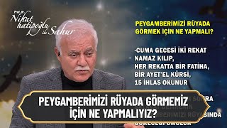 Peygamberimizi Rüyada Görmemiz Için Ne Yapmalıyız? - Nihat Hatipoğlu Ile Sahur 27 Nisan 2021