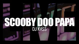 SCOOBY DOO PAPA (LIVE REMIX) | DJ KASS