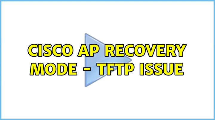 Cisco AP Recovery mode - TFTP issue (2 Solutions!!)