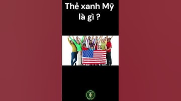 Thẻ xanh Mỹ là gì? Kiến thức định cư Mỹ