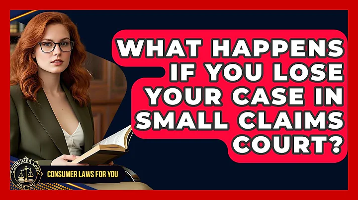 What Happens If You Lose Your Case In Small Claims Court? - Consumer Laws For You