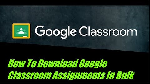 Download Bulk Files From Google Classroom