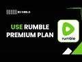 How to Use Rumble Premium Plan