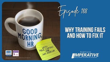 Good Morning, HR #188: Why Training Fails and How to Fix It