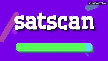 SATSCAN - HOW TO PRONOUNCE IT!?