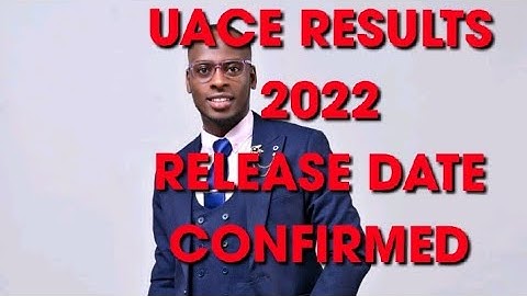 UACE RESULTS 2022 Release date confirmed by UNEB