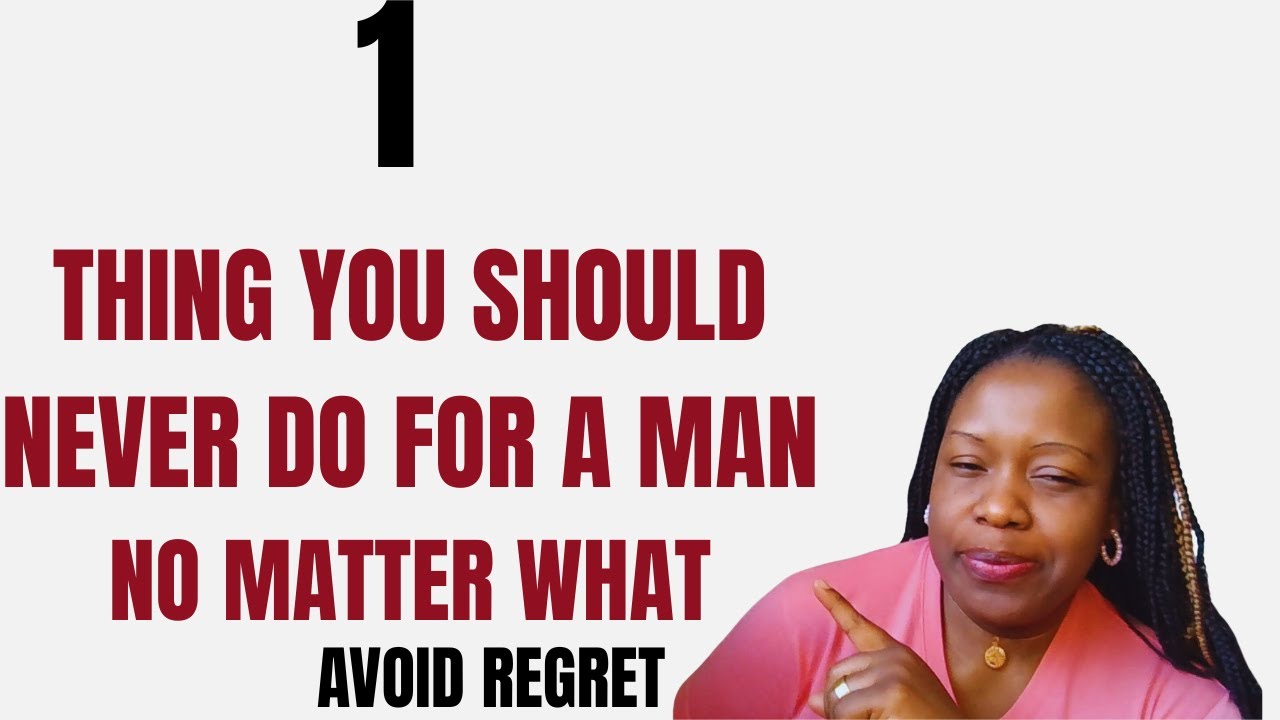 1 Thing you should never do for a man no matter what - YouTube
