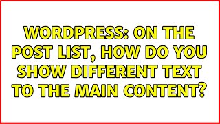 Wordpress: On the post list, how do you show different text to the main content?