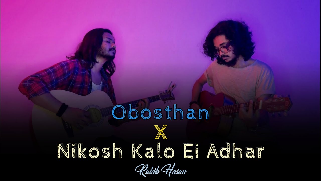 Obosthan X Nikosh Kalo Ei Adhar   Unplugged  Rakib Hasan