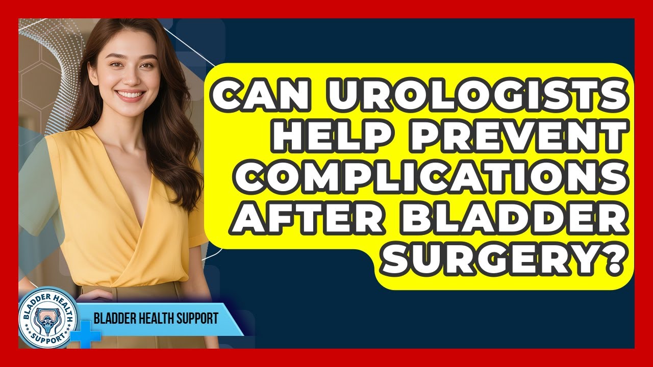 Can Urologists Help Prevent Complications After Bladder Surgery? | Bladder Health Support News