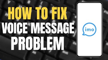 How to Fix Voice Message Problem of IMO ?