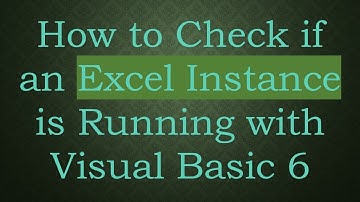 How to Check if an Excel Instance is Running with Visual Basic 6
