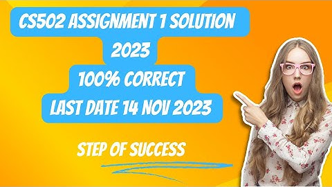 CS502 Assignment No.1 Fall 2023 100% Correct Complete Solution| step of success