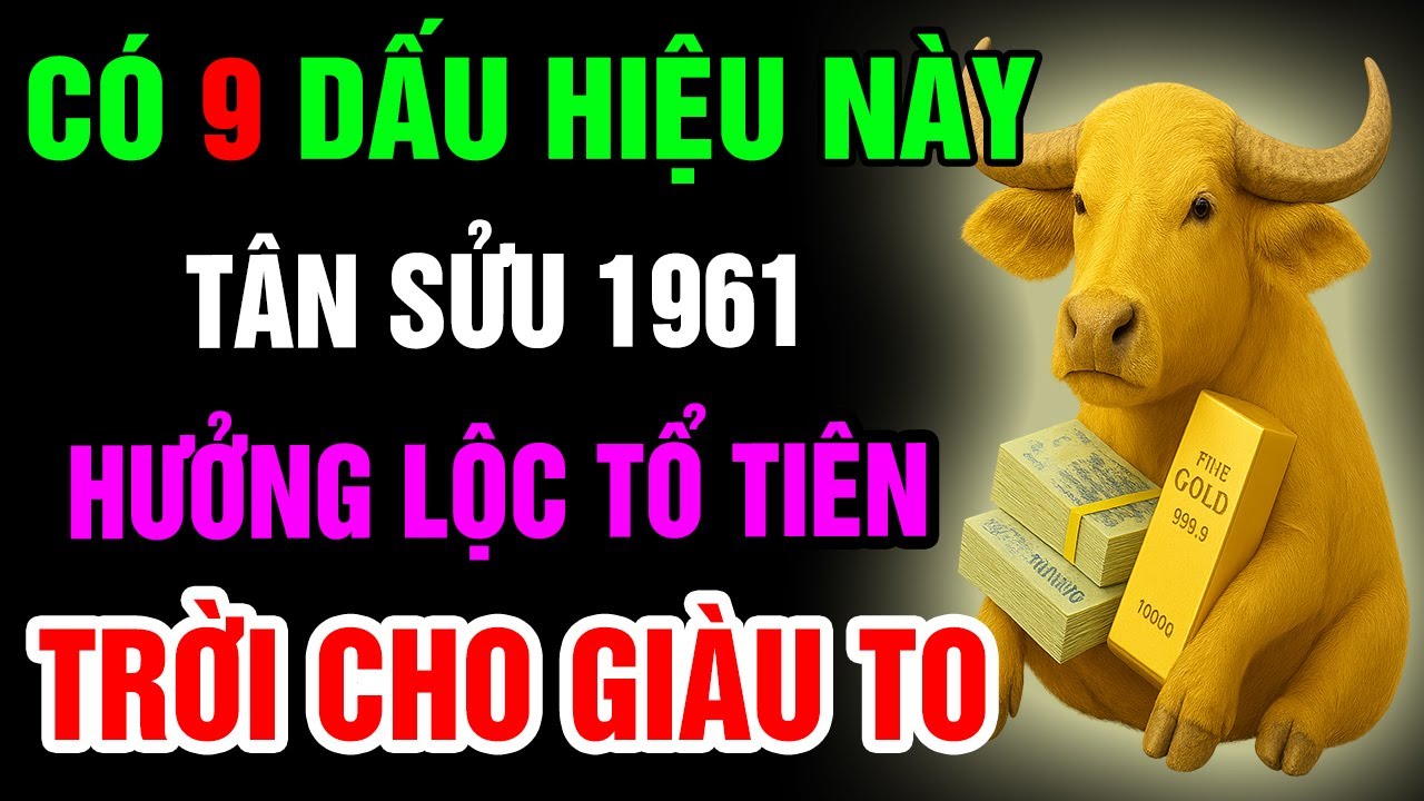 9 Dấu Hiệu Cho Thấy Tân Sửu 1961 Có Căn Duyên Với Phật, Được Trời Thương Phật Độ, Hưởng Lộc Tổ Tiên