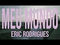 Eric Rodrigues - Meu Mundo (Videoclipe Oficial)