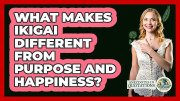 What Makes Ikigai Different From Purpose And Happiness? - Anecdotes in Quotation