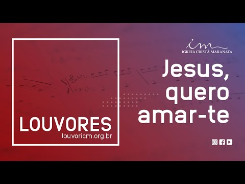 LOUVOR - Jesus, quero amar-te - Igreja Cristã Maranata