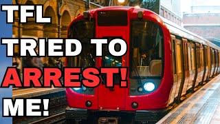 TFL Tried To ARREST Me!