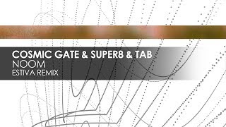 Cosmic Gate \u0026 Super8 \u0026 Tab - Noom (Estiva Remix)