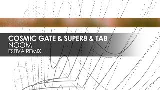 Cosmic Gate &amp; Super8 &amp; Tab - Noom (Estiva Remix)