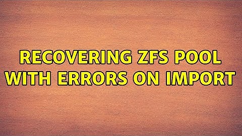 Recovering ZFS pool with errors on import (2 Solutions!!)