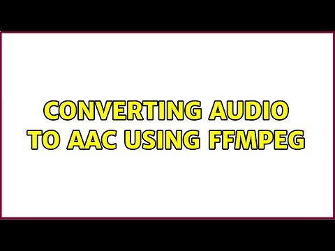 Converting Audio to AAC using ffmpeg (2 Solutions!!)