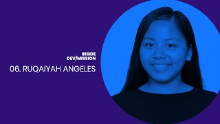 Inside Dev/Mission 06 | Ruqaiyah Angeles
